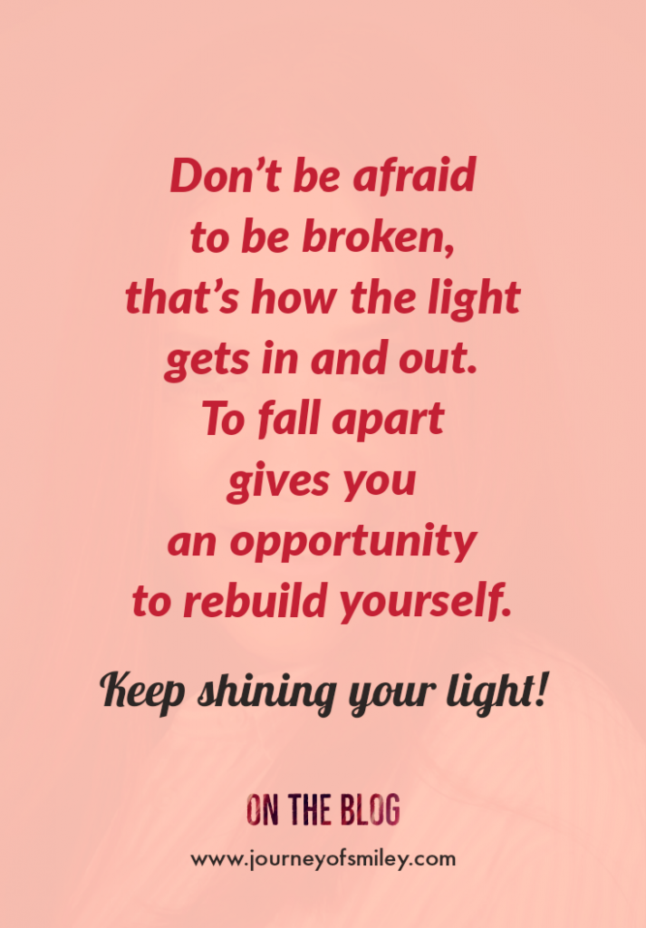 Pink background with the title 'don't be afraid to be broken, it's an opportunity to rebuild yourself, it's how the light get in and out', a phrase on Journeyofsmiley blog