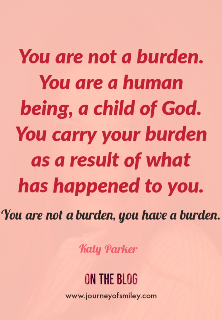 You are not a burden quote on a pink background on Journeyofsmiley blog