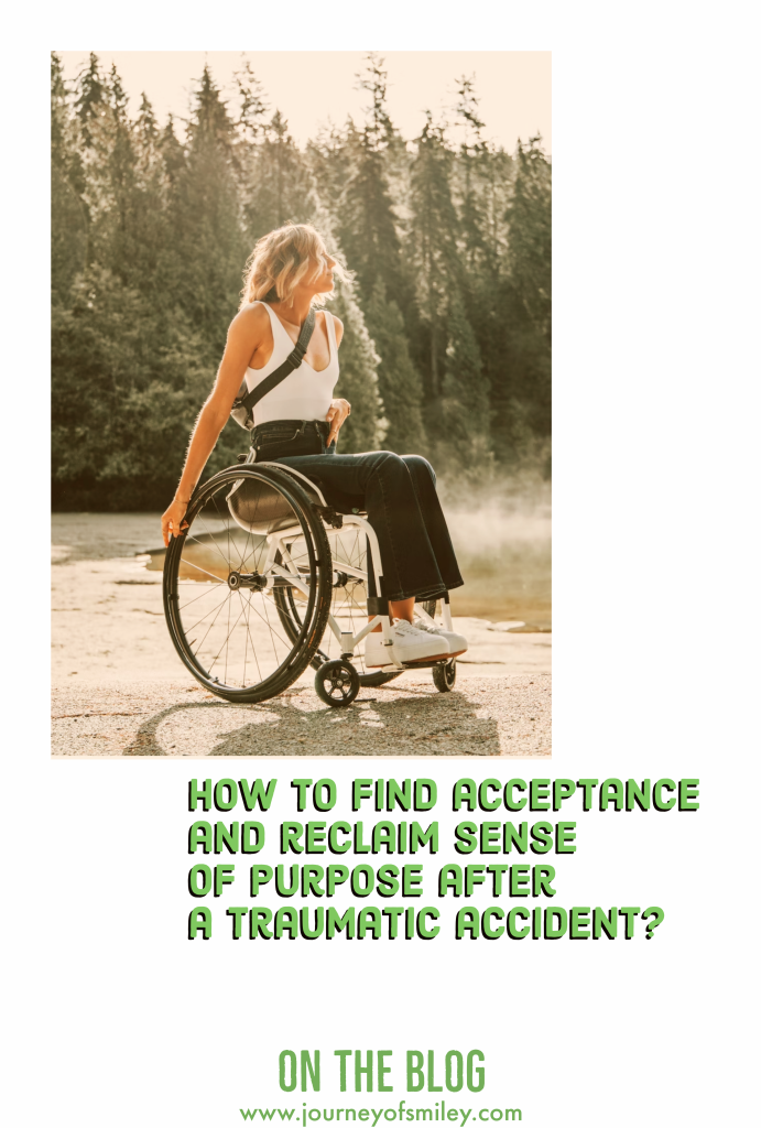 A woman in a wheelchair in nature and title how to find acceptance and reclaim sense of purpose after a traumatic accident on Journeyofsmiley blog