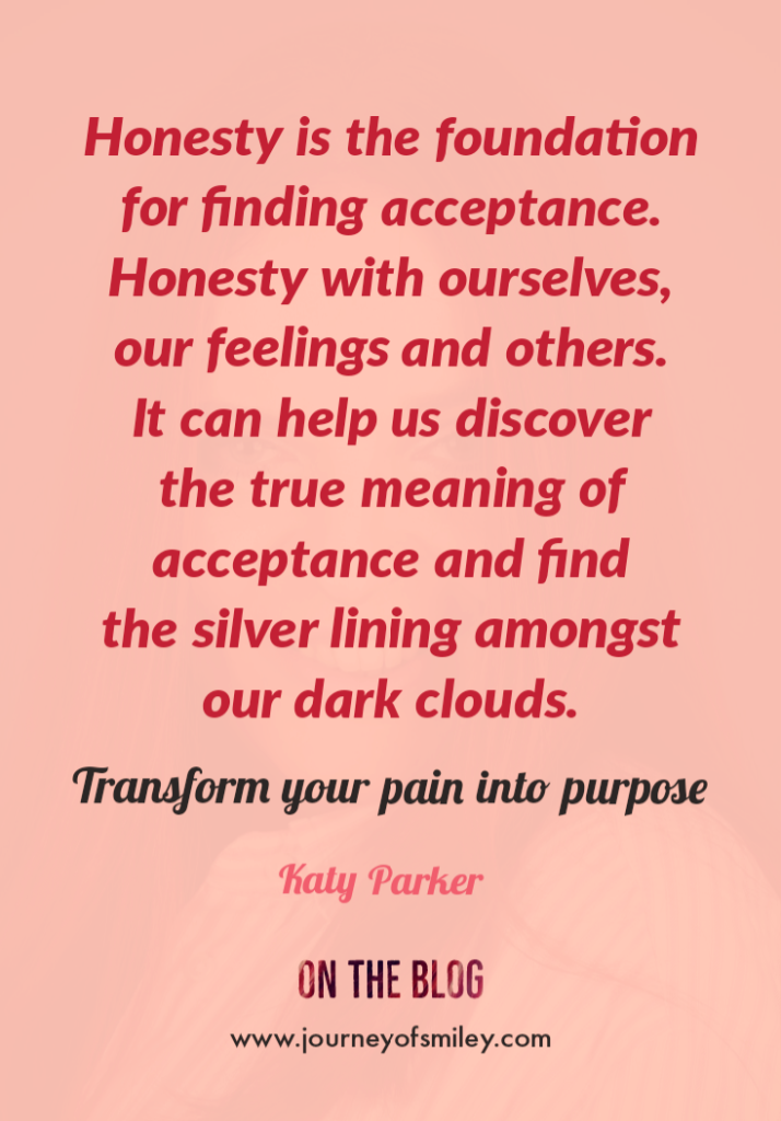 A quote about finding acceptance and turn your pain into purpose by Katy Parker on Journeyofsmiley blog