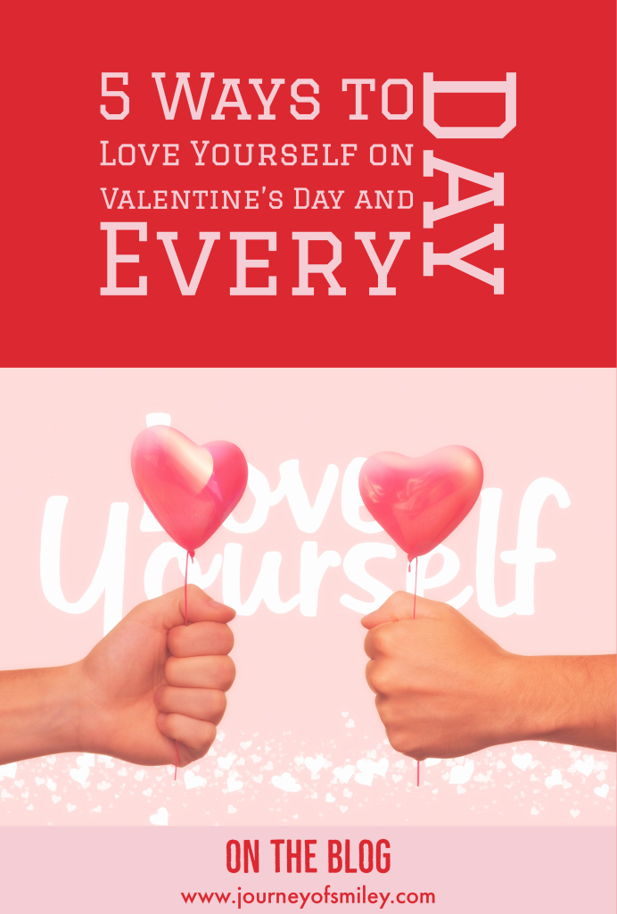 Two hands holding heart balloons and the sign behind is love yourself and the title on the top is 5 Ways To Love Yourself On Valentine's Day And Every Day on Journeyofsmiley blog