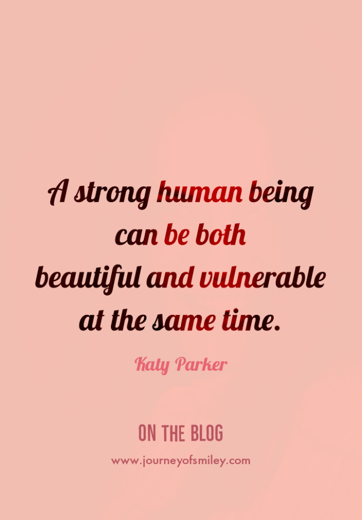 Pink background with a quote about vulnerability being a strength by Katy Parker on Journeyofsmiley Blog