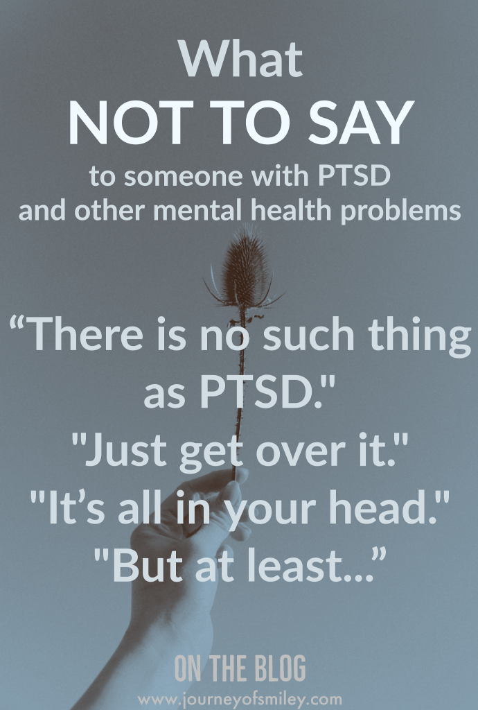 A grey background with a hand holding a thistle and the title is What not to say to someone with PTSD and other mental health problems on the Journeyofsmiley blog