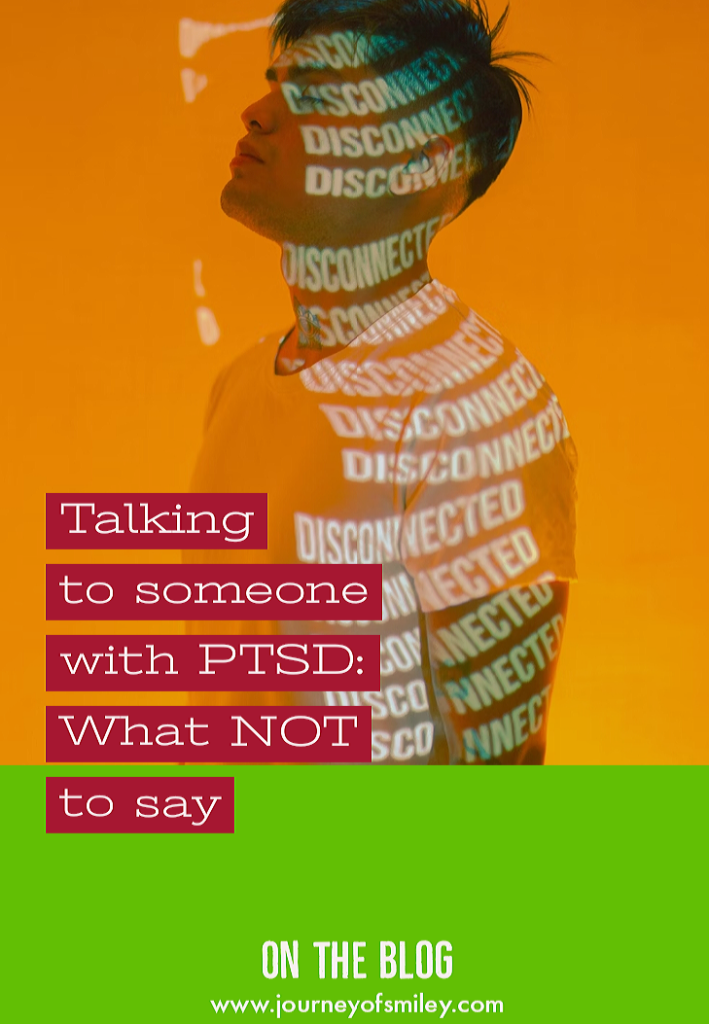 A photo of a man and all over his body is written 'Disconnected' and the title is Talking to someone with PTSD: What not to say on the Journeyofsmiley blog