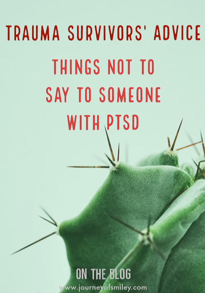 Half of a green cactus with spikes and the title is Trauma Survivors' Advice Things not to say to someone with PTSD on the Journeyofsmiley blog