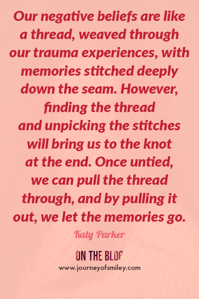 Pink background with an inspirational quote about our negative core beliefs, trauma and unwanted memories by Katy Parker on Journeyofsmiley blog