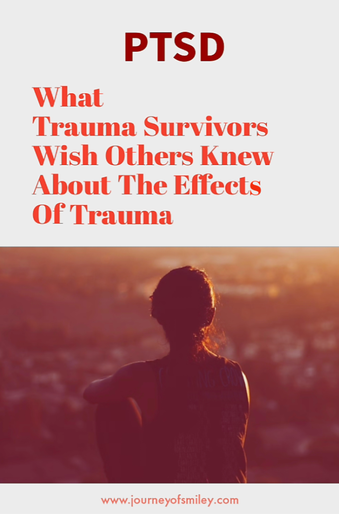 A woman sitting with the back forward looking ahead of her and the title is PTSD What Trauma Survivors Wish Others Knew About The Effects Of Trauma on Journeyofsmiley blog