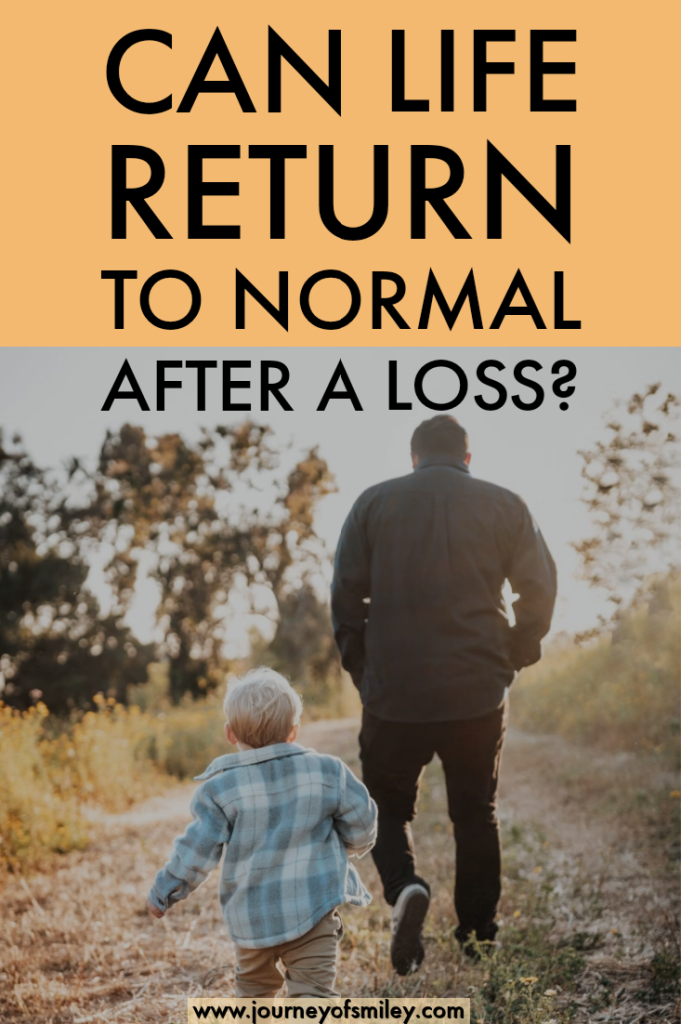 A man walking on a field path and behind him is walking a little boy. The title is Can life return to normal after a loss? on Journeyofsmiley.com