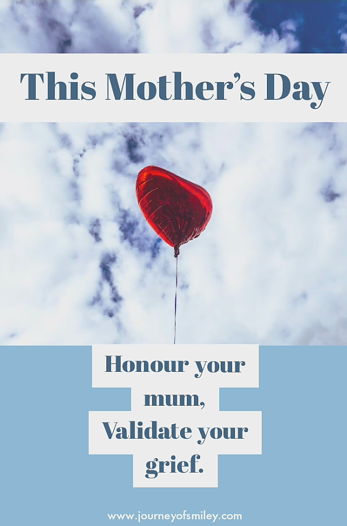Blue sky with a red heart balloon, and on the top is the title This Mother's Day and below is written Honour your mum, Validate your Grief on www.journeyofsmiley.com