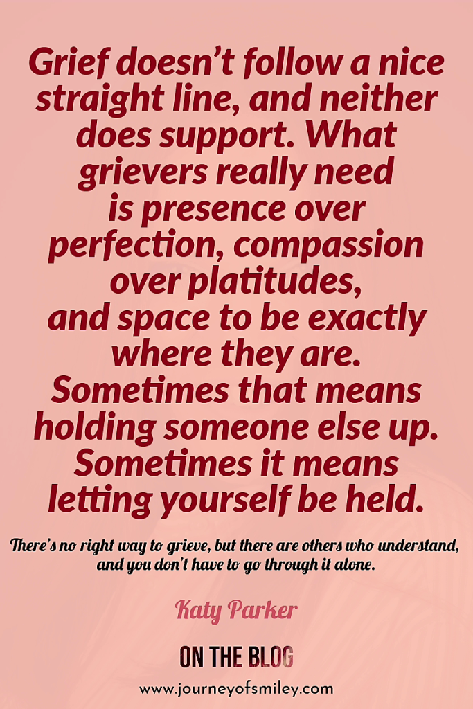 Pink background with an inspirational quote about grief and support of others and ourselves by Katy Parker on Journeyofsmiley.com