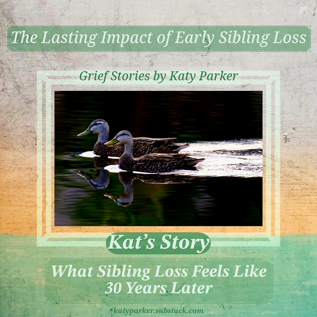 Grief Stories, What Sibling Loss Feels Like 30 Years Later in the Grief Stories series by Katy Parker