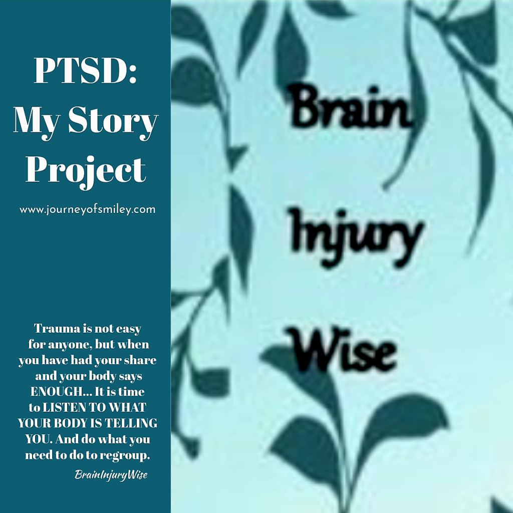On the right side is a decorative picture with the sign Brian Injury Wise and on the left side is an inspirational quote about trauma, healing, and listening to our bodies with the title PTSD: My Story Project on Journeyofsmiley blog
