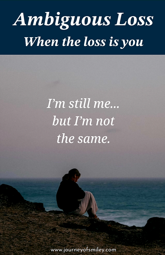 A person sitting on a rock by sea, and above the person is the title Ambiguous Loss, When the loss is you - I'm still me... but I'm not the same, on Journeyofsmiley.com 