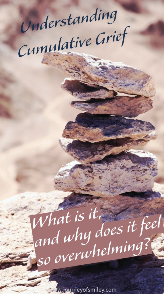 Stones one on another outside in the nature, and above them is the title Understanding cumulative grief, what is it, and why does it feel so overwhelming? on Journeyofsmiley blog 