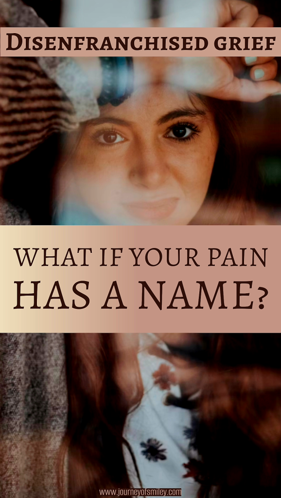 A woman with long hair, standing behind a window, with hand over her head, with the title Disenfranchised grief, "hat if your pain has a name? on Journeyofsmiley blog 