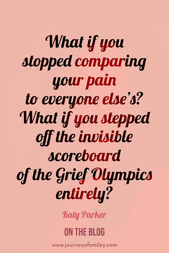 Pink background with a quote about stopping comparing grief and pain and stopping the Grief Olympics by Katy Parker on Journeyofsmiley blog