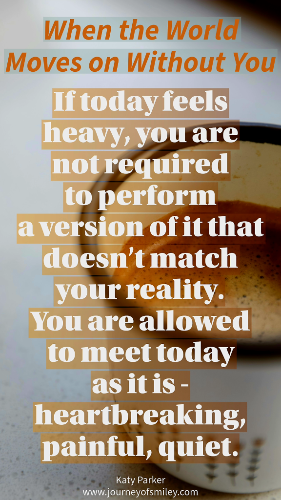 A mug of coffee on a table, and over it is the writing When the World Moves on Without You and a quote by Katy Parker on Journeyofsmiley blog  