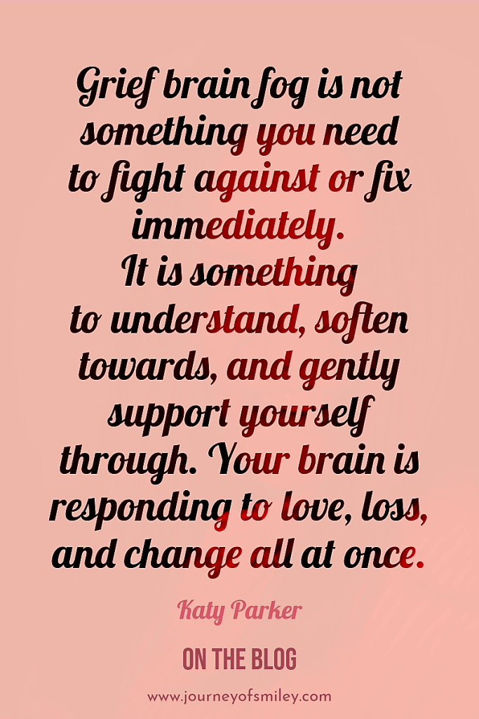Pink background with an inspirational quote about grief and the brain by Katy Parker on Journeyofsmiley blog