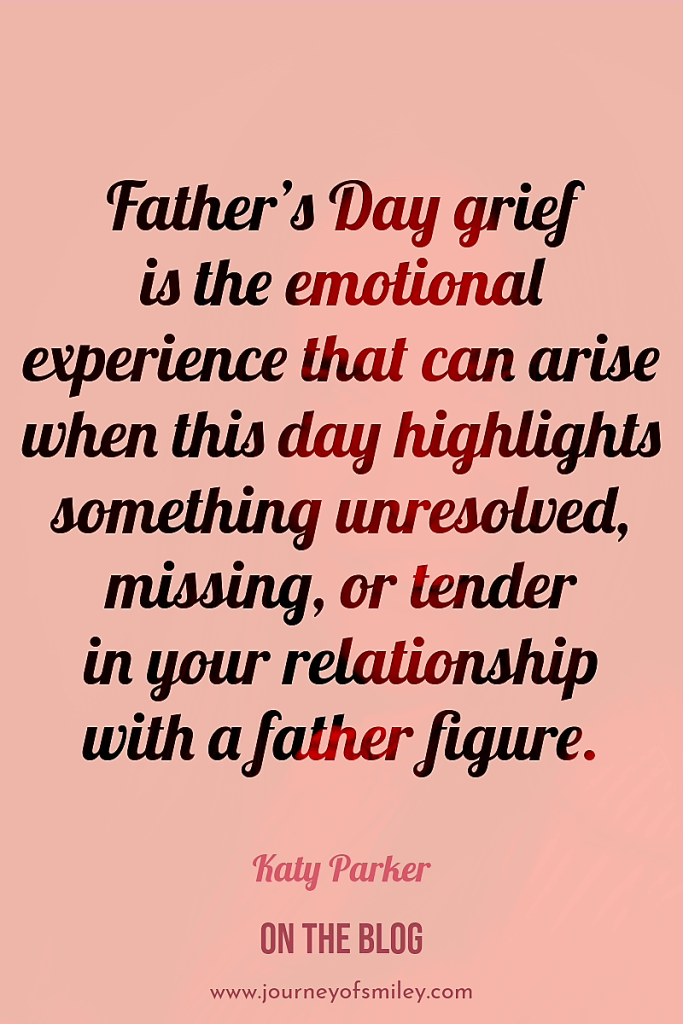 an inspirational quote about Father's Day grief by Katy Parker on Journeyofsmiley blog 