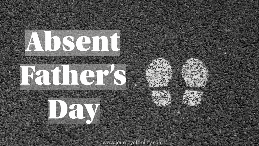 two white steps on the pavement and on the left is written the title Absent Father's Day on Journeyofsmiley blog