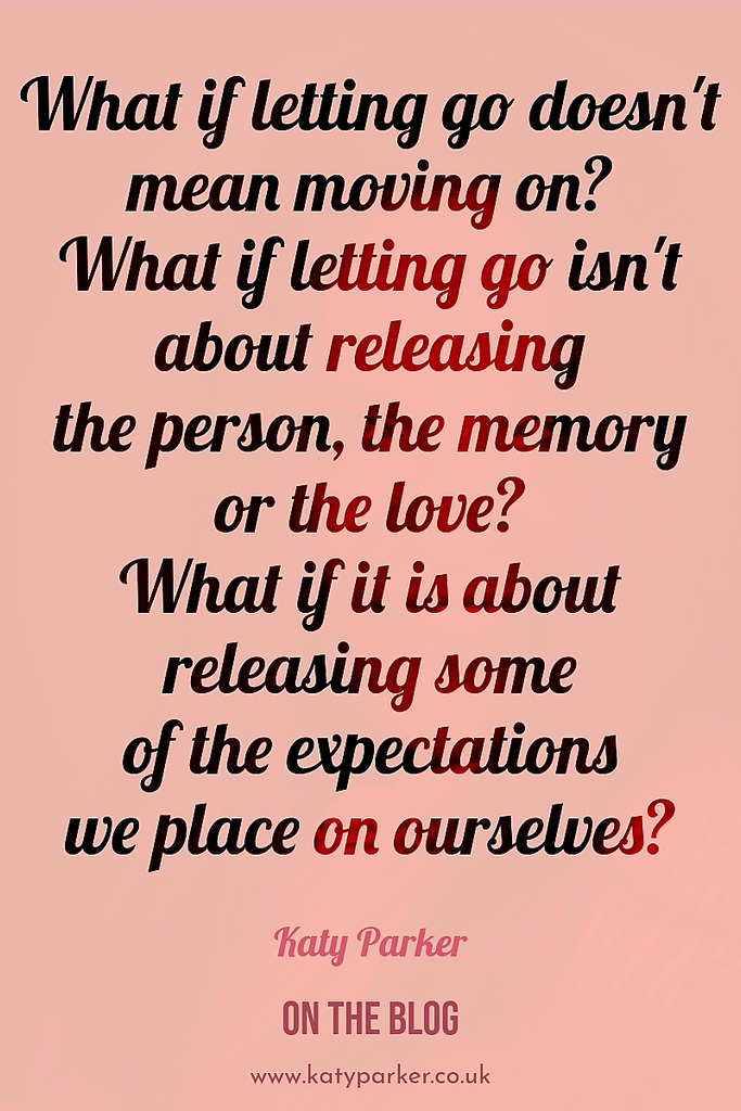 Pink background with an inspirational quote by Katy Parker about letting go and grief on katyparker.co.uk