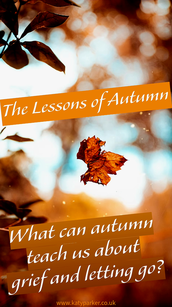 Tree leaves in brown and yellow autumn colour in the air and the title is The lessons of Autumn, What can autumn teach us about grief and letting go? on katyparker.co.uk 